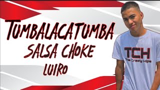 Tumbalacatumba❌ Salsa Choke ❌ Luiro [upl. by Azmuh]