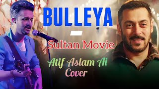 Bulleya  Sultan  Atif Aslam Ai Cover  New Unplugged song [upl. by Anton]