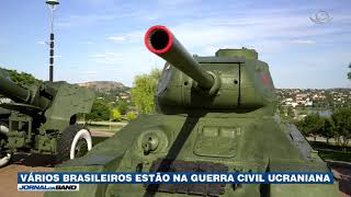 Brasileiros lutam na guerra civil da Ucrânia [upl. by Doro]