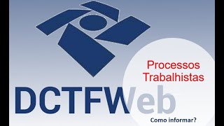 DCTFWeb  Processos Trabalhistas [upl. by Johnsten]