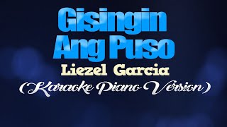 GISINGIN ANG PUSO  Liezel Garcia KARAOKE PIANO VERSION [upl. by Ycam]