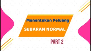 Metode Statistika  Sebaran Peluang Kontinu  Peluang Sebaran Normal Part 2 [upl. by Gnut]