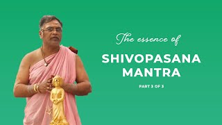 The essence of Shivopasana Mantra  Part 3 of 3 [upl. by Elbring]