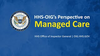 HHSOIGs Perspective on Managed Care  Potential Risks and Concerns [upl. by Jeroma535]