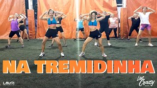 Na Tremidinha  Coreo Las Crazys  Zumba Fitness  Sigamos moviéndonos [upl. by Killam]