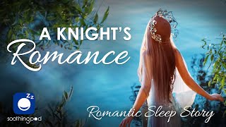 Bedtime Sleep Stories  A Knights Romance 👸🛡️ Romantic Sleep Story for Grown Ups [upl. by Verney766]