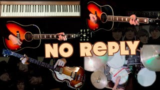 No Reply  Guitars Bass Drums amp Piano Cover  Studio Reproduction [upl. by Nonnelg]