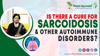 Is there a cure for Sarcoidosis amp other Autoimmune Disorders [upl. by Clovis]