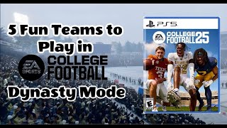 TOP 5 FUN TEAMS TO PLAY WITH IN COLLEGE FOOTBALL 25 DYNASTY [upl. by Nomahs]