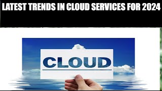 Top Cloud Service Trends for 2024 [upl. by Neyr]