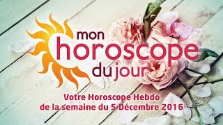 Horoscope hebdomadaire du 5 Décembre 2016 [upl. by Aliekat]