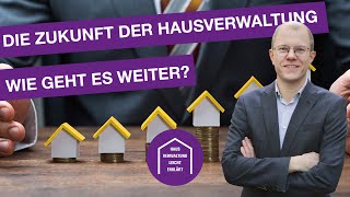 Die Zukunft der Hausverwaltung Wie geht es weiter [upl. by Mignon599]