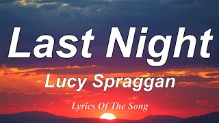 Lucy Spraggan  Last Night Lyrics [upl. by Grimes486]