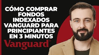 Cómo Comprar Fondos Indexados de Vanguard para Principiantes en 3 Minutos [upl. by Grubman]