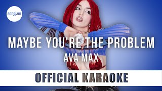 Ava Max  Maybe Youre The Problem Official Karaoke Instrumental  SongJam [upl. by Ajnek903]