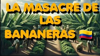 LA MASACRE DE LAS BANANERAS 🇨🇴  EL TRISTE EPISODIO EN LA HISTORIA DE COLOMBIA QUE INSPIRÓ A GABO 📚 [upl. by Papp]