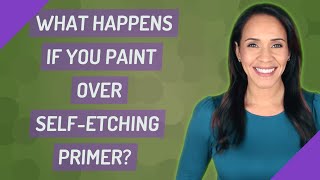 What happens if you paint over selfetching primer [upl. by Sugirdor198]