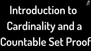 Introduction to the Cardinality of Sets and a Countability Proof [upl. by Altheta]