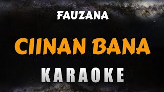 FAUZANA – CIINAN BANA Karaoke Lagu Minang [upl. by Hakvir]