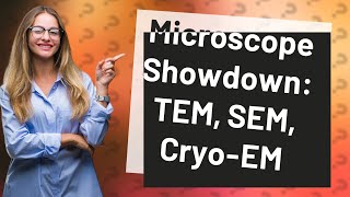 How Do TEM SEM and CryoEM Microscopes Differ in Functionality [upl. by Ocsinarf388]