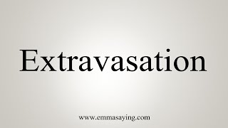 How To Say Extravasation [upl. by Tlihcox]