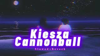 Kiesza Cannonball  s l o w e d  r e v e r b ✨ [upl. by Assert233]