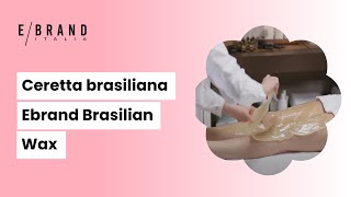 Ceretta brasiliana  Ebrand Brasilian Wax [upl. by Anaynek]