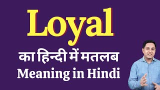 Loyal meaning in Hindi  Loyal का हिंदी में अर्थ  explained Loyal in Hindi [upl. by Kinchen]