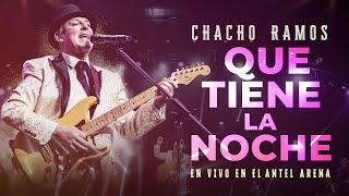 Chacho Ramos  Que Tiene la Noche En Vivo [upl. by Ruzich70]