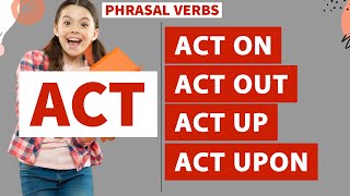 ACT  Act on Act out Act up Act upon  Phrasal Verbs  Competitive Exams English [upl. by Caren]