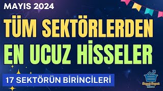 BORSADA EN UCUZ HİSSELER MAYIS 2024  17 Sektörün Birincileri [upl. by Pagas400]