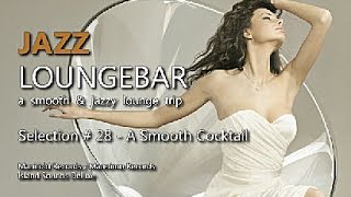 Jazz Loungebar  Selection 28 A Smooth Cocktail HD 2018 Smooth Lounge Music [upl. by Ayota]