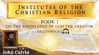 Calvins Institutes Of The Christian Religion Book1  God The Creator  John Calvin Audiobook [upl. by Dempster354]