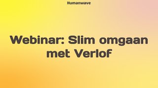 Webinar  Slim omgaan met verlof  Humanwave [upl. by Reeta]