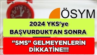 2024 YKSye BAŞVURDUKTAN SONRA quotSMSquot GELMEYENLERİN DİKKATİNE [upl. by Trakas]