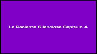 La Paciente Silenciosa Capitulo 4 [upl. by Wilfreda]