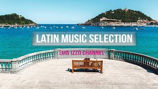 LATIN MUSIC SELECTION March2019 by Luis Izzo 🎧💃🕺 Selecion de musica latina [upl. by Jillian]