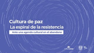 Cultura de paz La espiral de la resistencia Ante una agenda cultural en el abandono [upl. by Mallory]