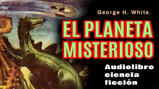 🎧Audiolibros de ciencia ficción en español EL PLANETA MISTERIOSO Saga de loa Aznar II [upl. by Yeldud582]