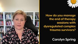 How do you manage the end of therapy sessions with dysregulated complex trauma survivors [upl. by Zulema706]