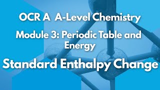 Standard Enthalpy Change  Periodic Table amp Energy  Chemistry  A Level  OCR A  AQA [upl. by Aicital737]