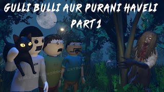 Gulli Bulli Aur Purani Haveli Part 1  Gulli Bulli Horror Story  Make Joke Horror  Mjh [upl. by Kerrison796]