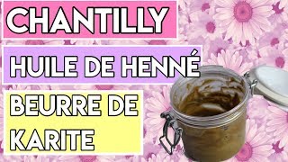 ❀ DIY ❀ CHANTILLY DE KARITÉ ET HENNÉ INFUSÉ A LHUILE DE COCO [upl. by Naman]