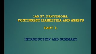 IAS 37 Provisions Contingent Liabilities and Assets PART 1  Introduction and full Summary [upl. by Auria]