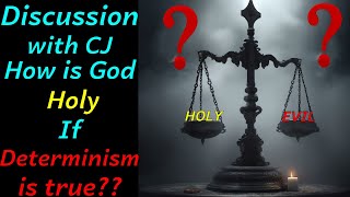 Discussion with CJ  How can God be Holy if Determinism is true [upl. by Hoseia]