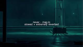 never  maglo slowed  extremely reverbed [upl. by Anavoig393]