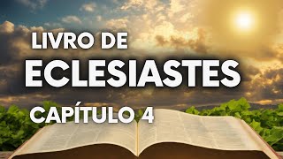 ECLESIASTES  CAPÍTULO 4  Lições de Sabedoria e Vaidade  Estudo Bíblico Completo [upl. by Attener]