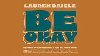 Lauren Daigle  Be Okay Official Lyric Video [upl. by Ynhoj]