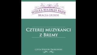 Wielka Kolekcja Bajek  Bracia Grimm  Czterej Muzykanci z Bremy  czyta Wiktor Zborowski [upl. by Anitsirk]