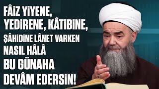 Fâiz Yiyene Yedirene Kâtibine Şâhidine Lânet Varken Nasıl Hâlâ Bu Günaha Devâm Edersin [upl. by Eleph]